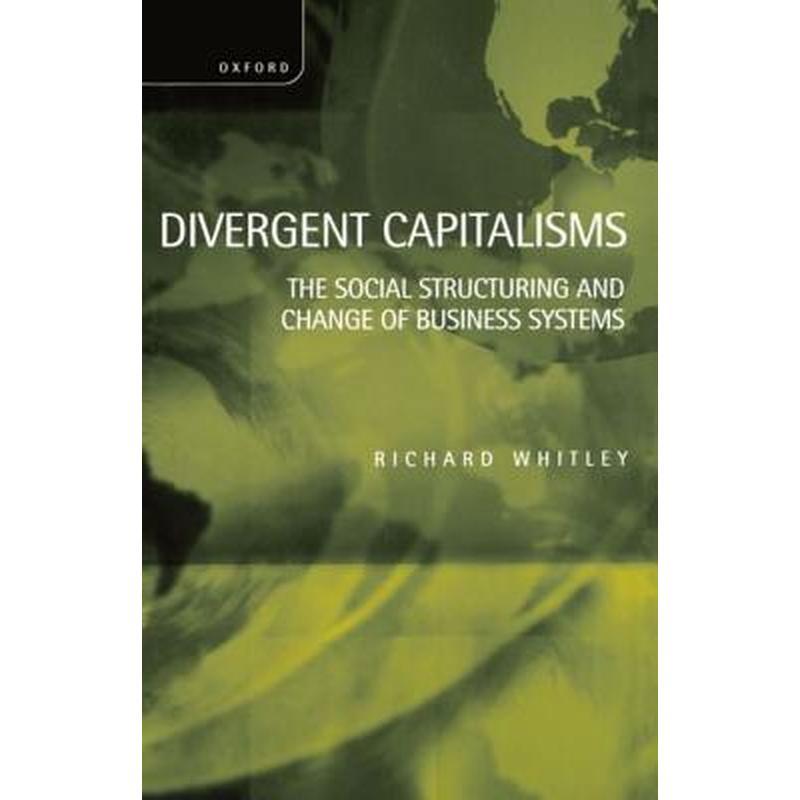 Divergent Capitalisms - The Social Structuring and Change of Business Systems