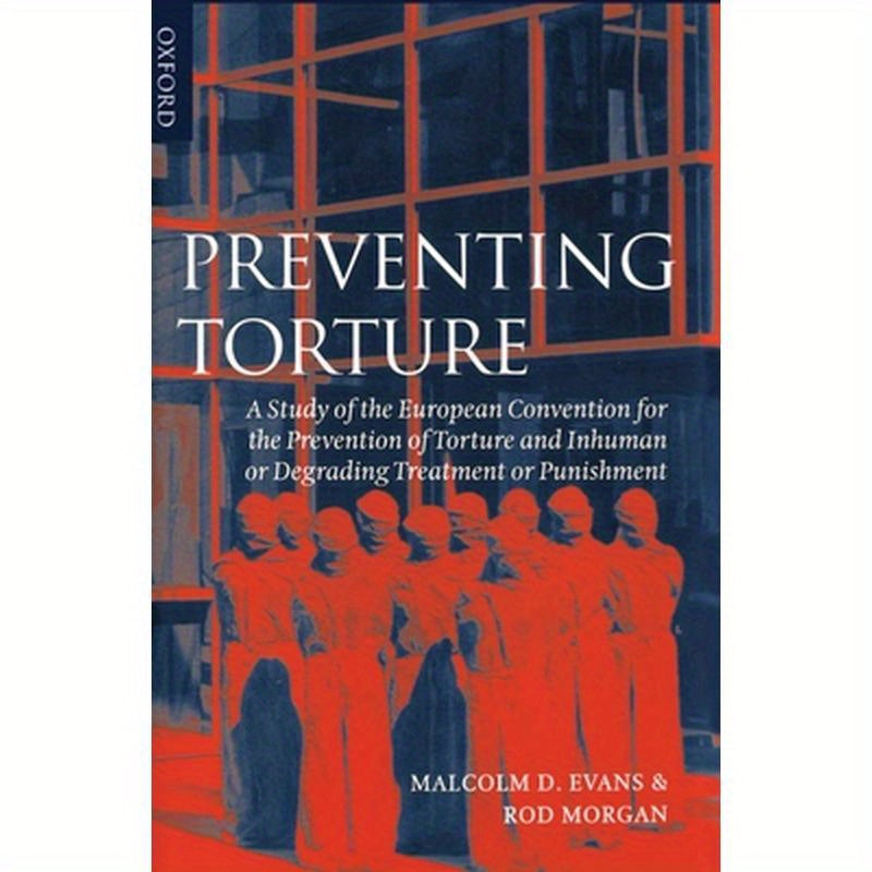 Preventing Torture: A Study of the European Convention for the Prevention of Torture and Inhuman or Degrading Treatment or Punishment