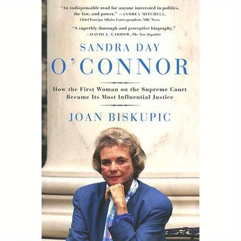 Sandra Day O'Connor: How the First Woman on the Supreme Court Became Its Most Influential Justice
