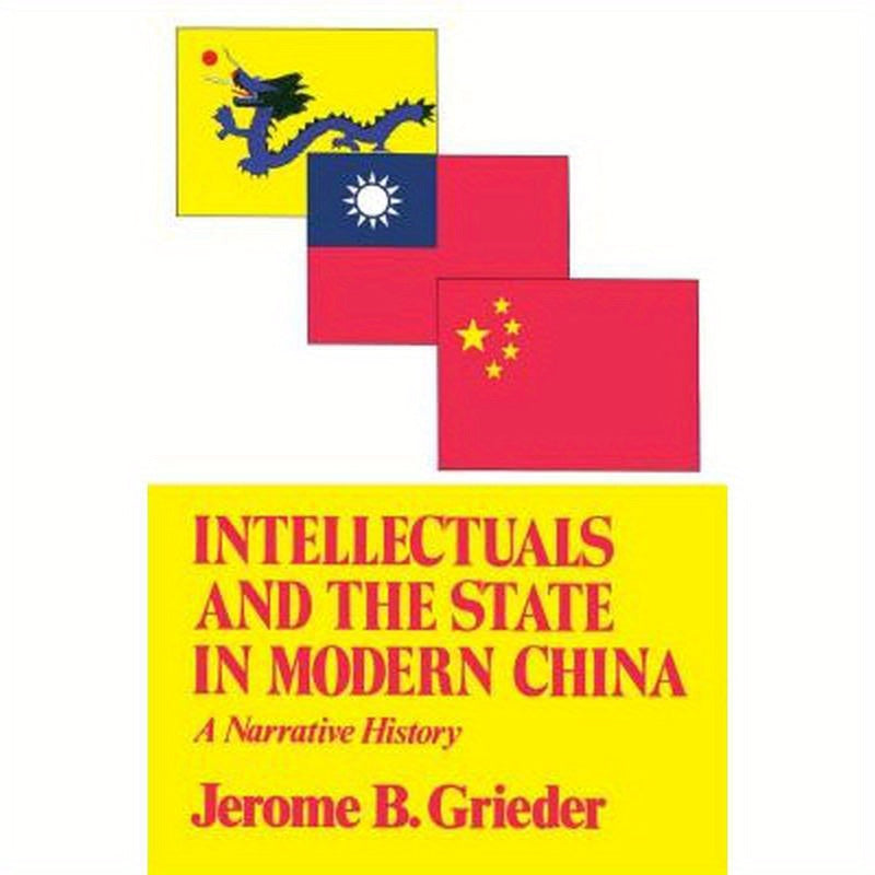 Intellectuals and the State in Modern China: A Narrative History