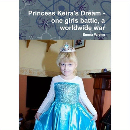 Princess Keira's Dream - one girls battle, a worldwide war