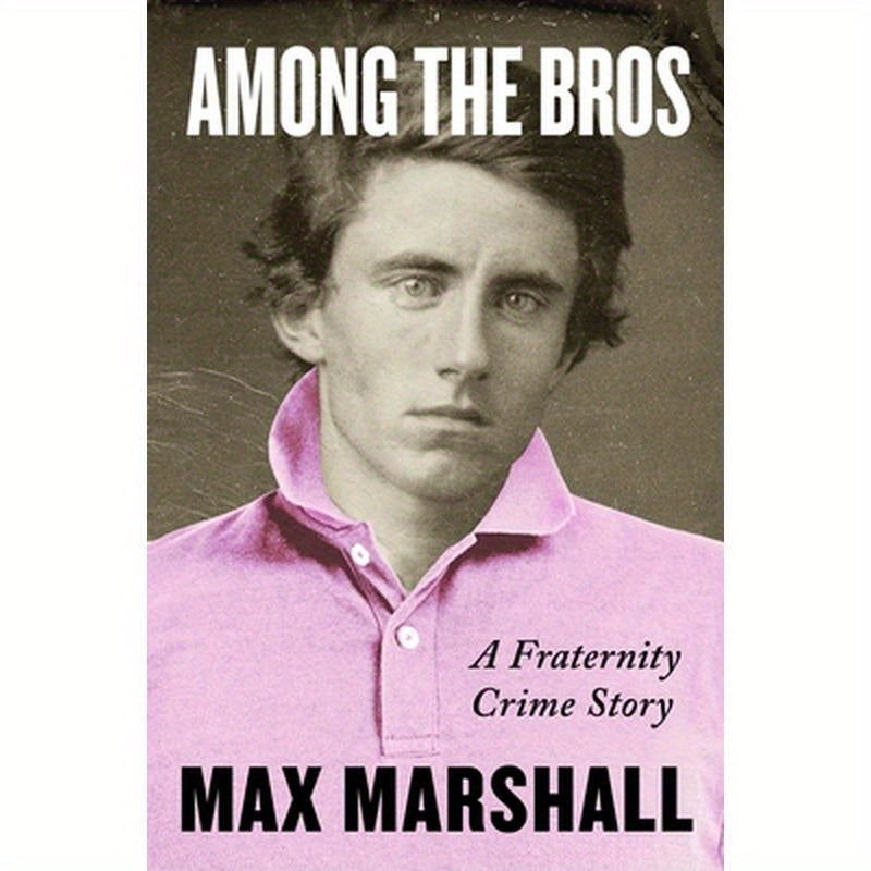 Among the Bros: A Fraternity Crime Story