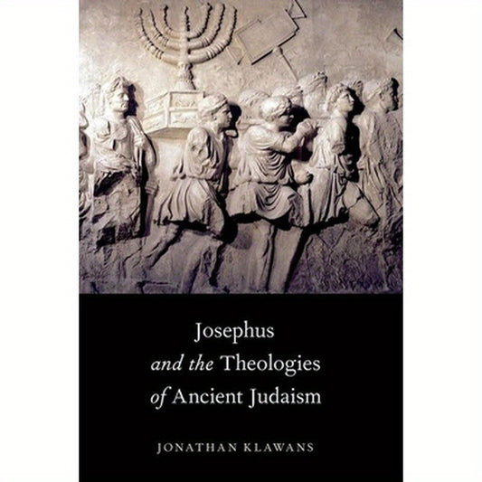 Josephus and the Theologies of Ancient Judaism