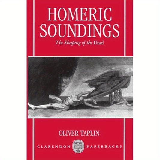 Homeric Soundings: The Shaping of the Iliad