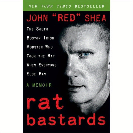 Rat Bastards: The South Boston Irish Mobster Who Took the Rap When Everyone Else Ran