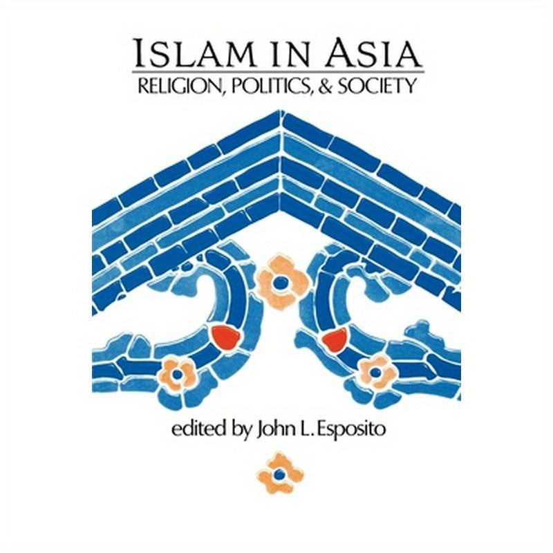 Islam in Asia: Religion, Politics, & Society