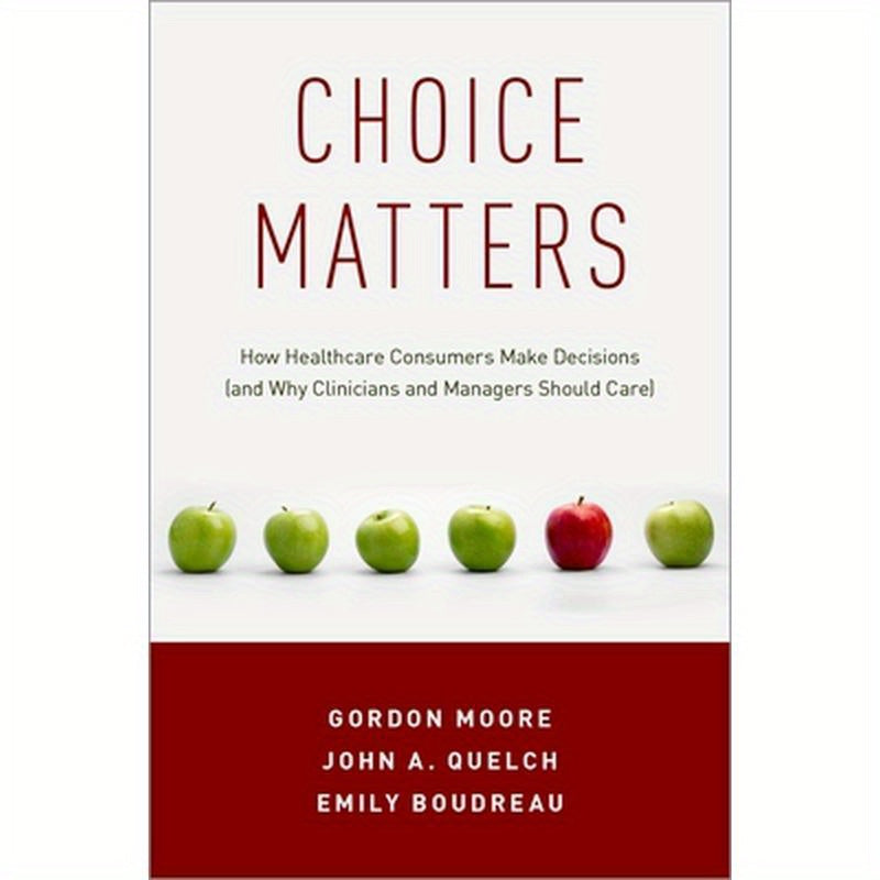 Choice Matters: How Healthcare Consumers Make Decisions (and Why Clinicians and Managers Should Care)