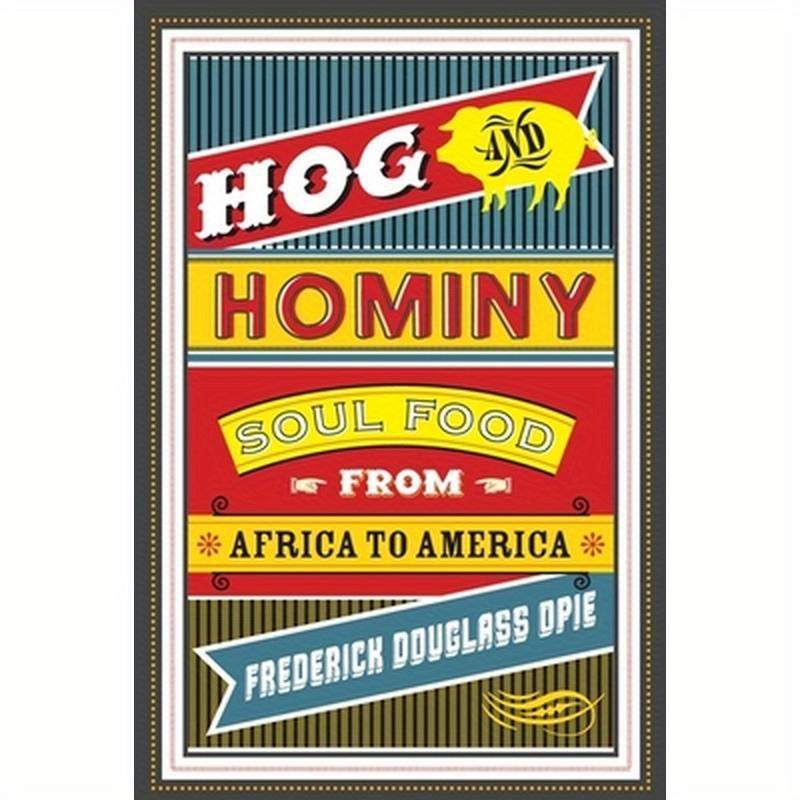 Hog and Hominy: Soul Food from Africa to America