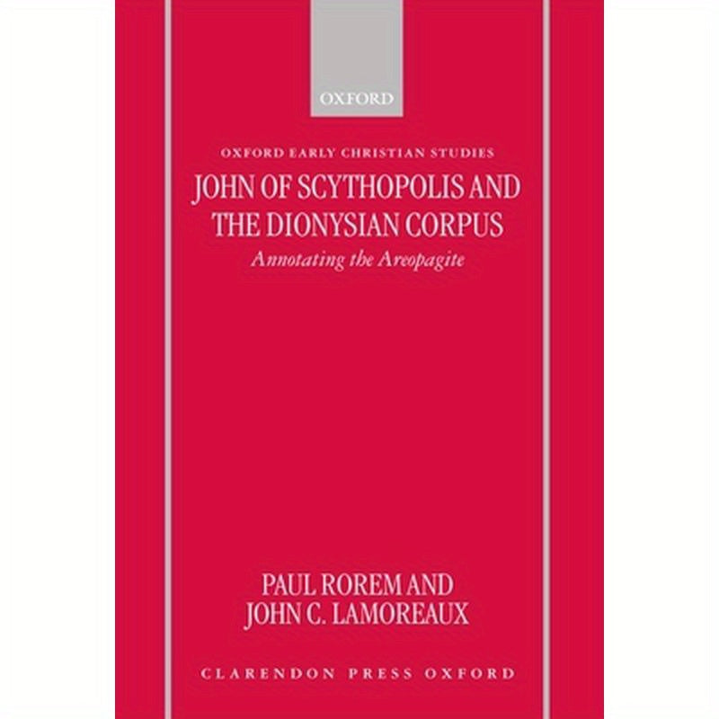 John of Scythopolis and the Dionysian Corpus: Annotating the Areopagite