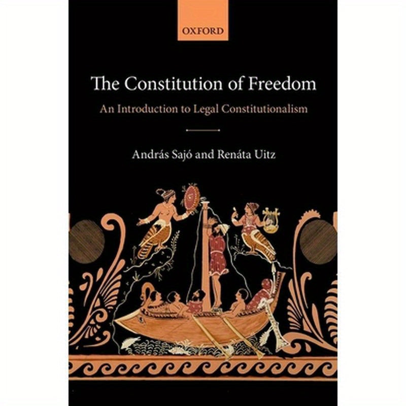 The Constitution of Freedom: An Introduction to Legal Constitutionalism