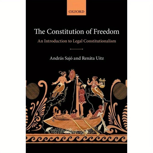 The Constitution of Freedom: An Introduction to Legal Constitutionalism