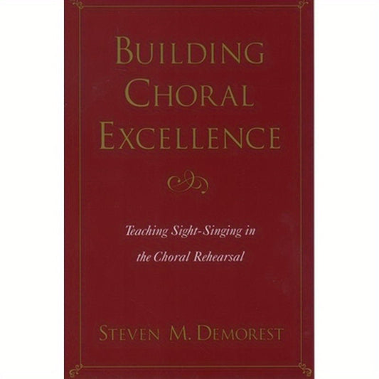 Building Choral Excellence: Teaching Sight-Singing in the Choral Rehearsal