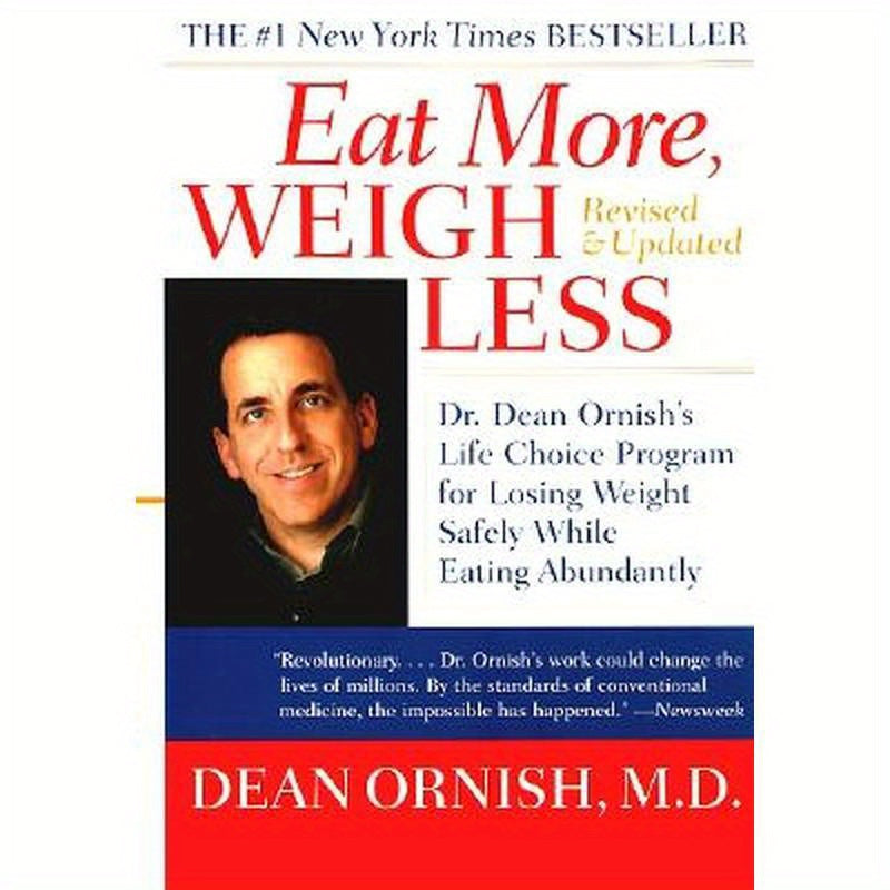 Eat More, Weigh Less: Dr. Dean Ornish's Life Choice Program for Losing Weight Safely While Eating Abundantly