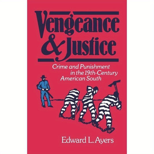 Vengeance and Justice: Crime and Punishment in the Nineteenth-Century American South