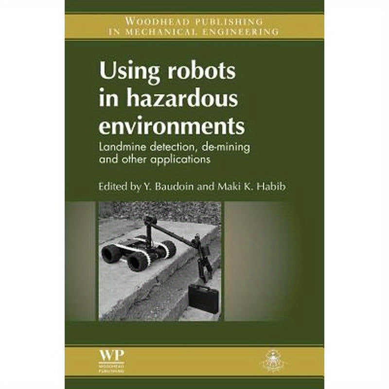 Using Robots in Hazardous Environments: Landmine Detection, De-Mining and Other Applications