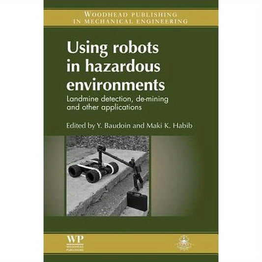 Using Robots in Hazardous Environments: Landmine Detection, De-Mining and Other Applications