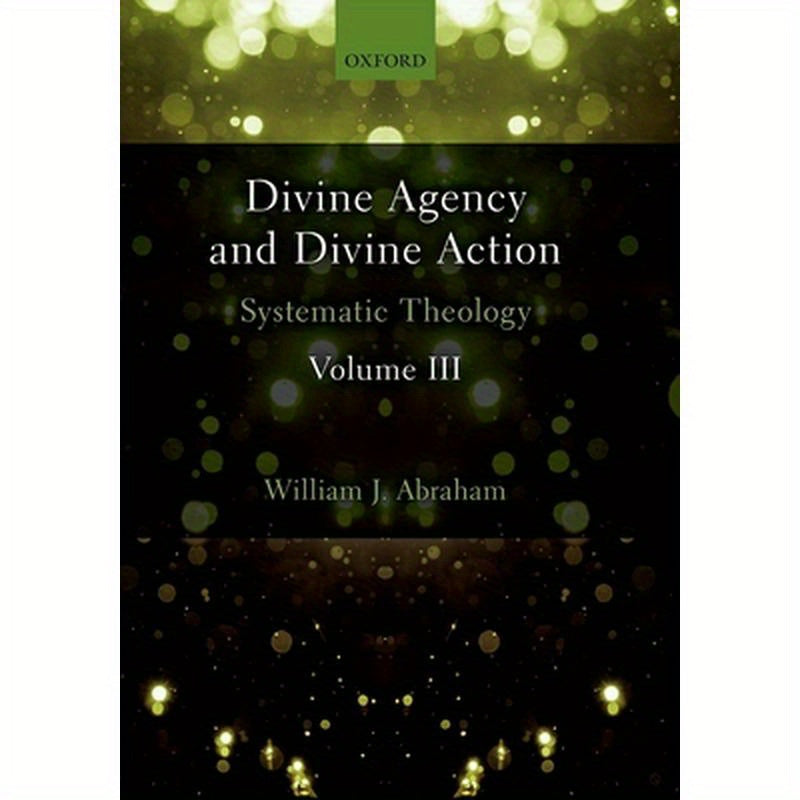 Divine Agency and Divine Action, Volume III: Systematic Theology