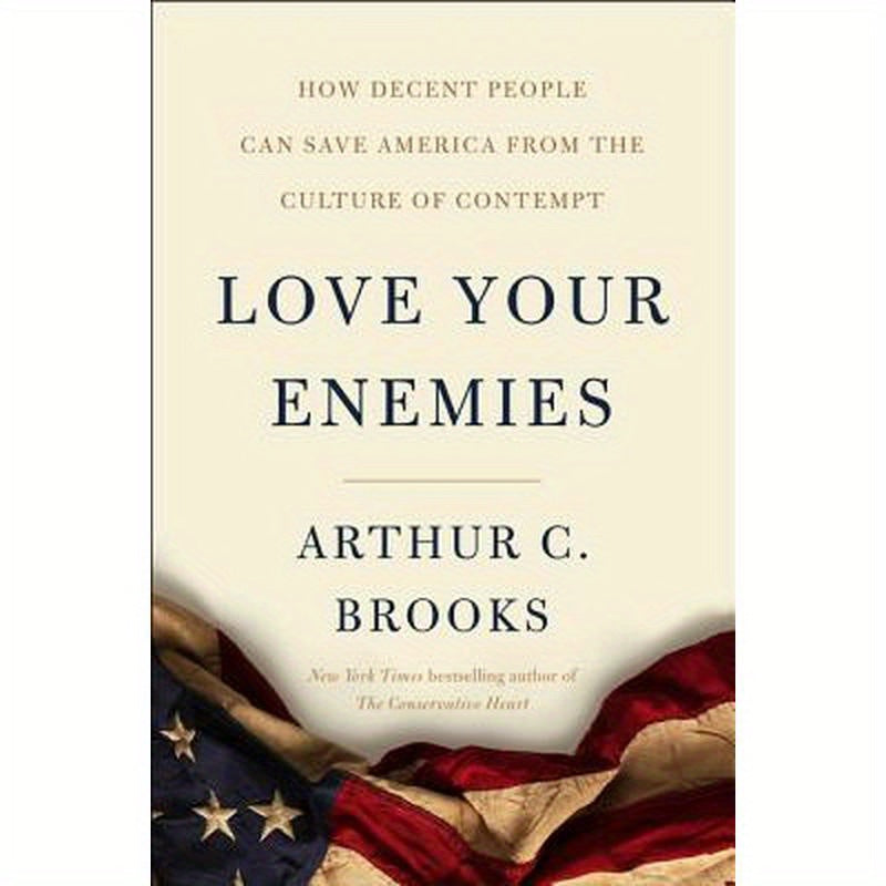 Love Your Enemies: How Decent People Can Save America from the Culture of Contempt