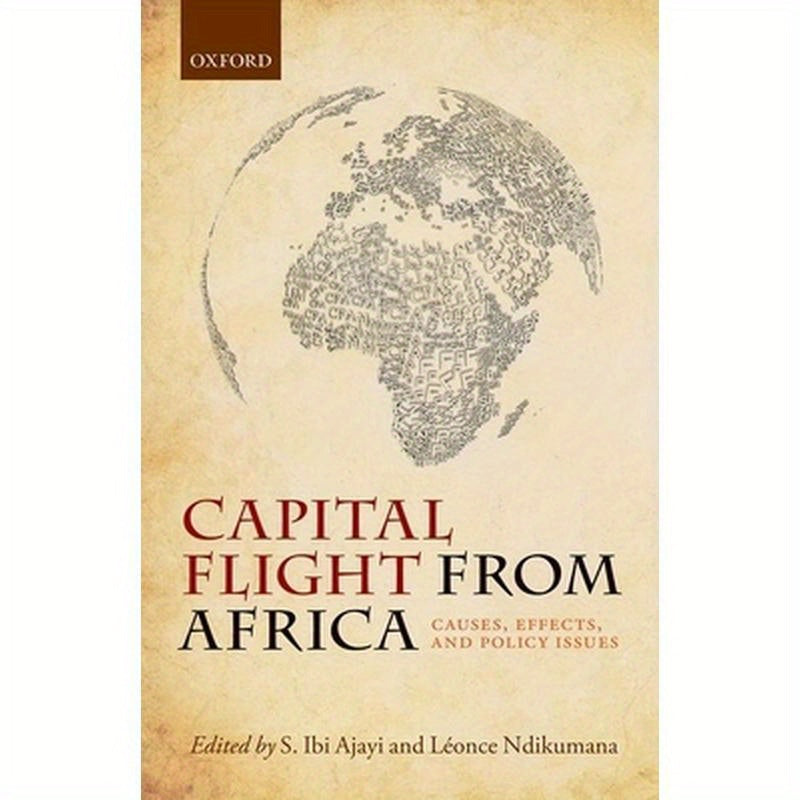 Capital Flight from Africa: Causes, Effects, and Policy Issues