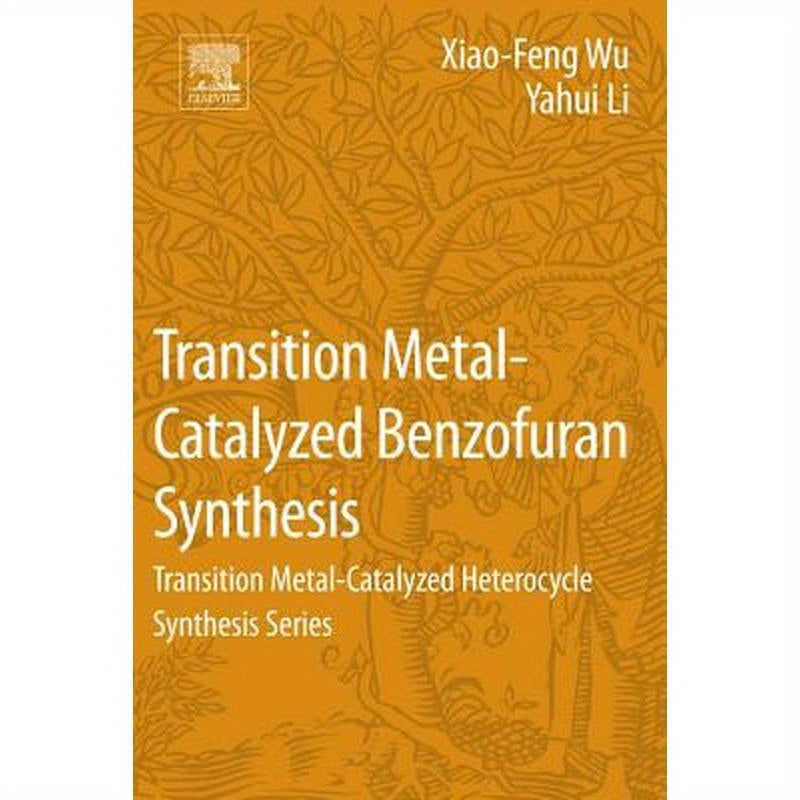 Transition Metal-Catalyzed Benzofuran Synthesis: Transition Metal-Catalyzed Heterocycle Synthesis Series