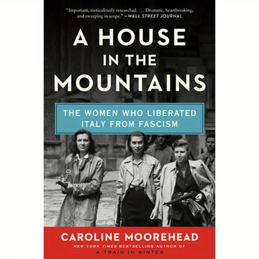 A House in the Mountains: The Women Who Liberated Italy from Fascism