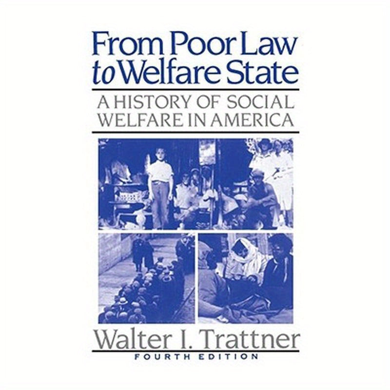 From Poor Law to Welfare State, 4th Edition: A History of Social Welfare in America