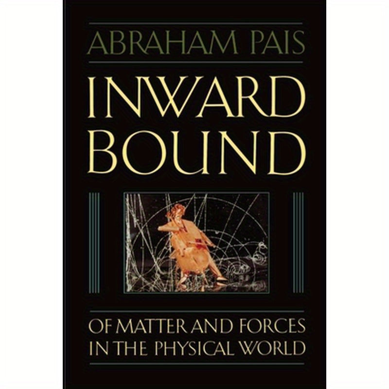 Inward Bound: Of Matter and Forces in the Physical World