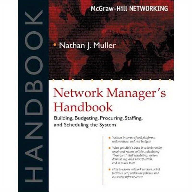Network Manager's Handbook: Building, Budgeting, Planning, Procuring, Staffing, and Scheduling the System