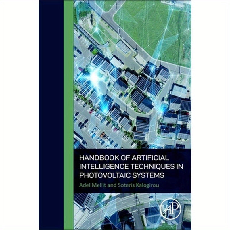 Handbook of Artificial Intelligence Techniques in Photovoltaic Systems: Modeling, Control, Optimization, Forecasting and Fault Diagnosis