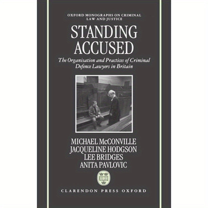 Standing Accused: The Organization and Practices of Criminal Defence Lawyers in Britain
