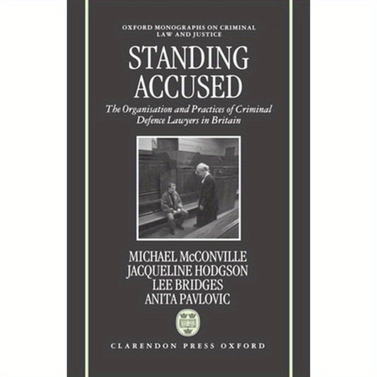 Standing Accused: The Organization and Practices of Criminal Defence Lawyers in Britain