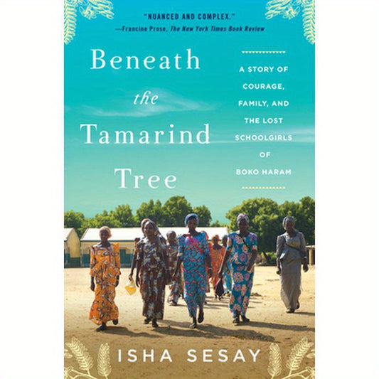 Beneath the Tamarind Tree: A Story of Courage, Family, and the Lost Schoolgirls of Boko Haram