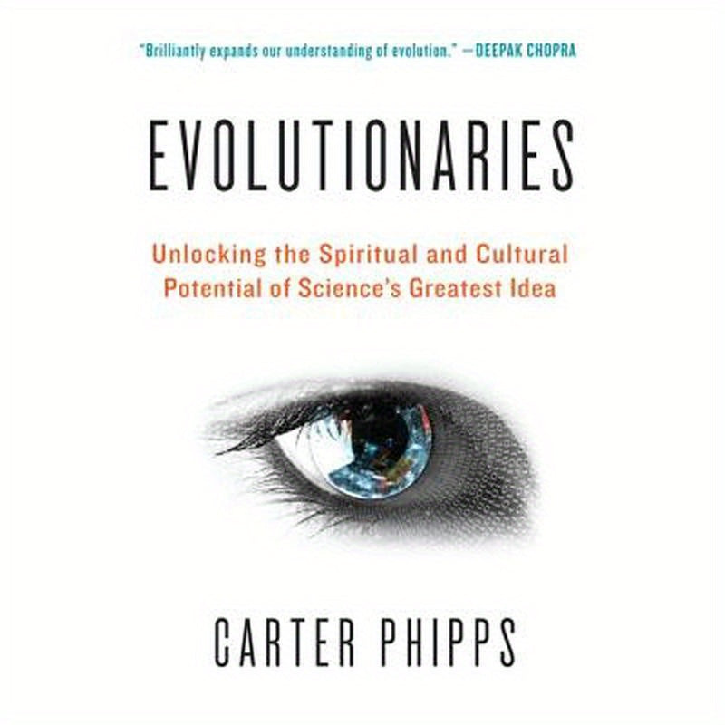 Evolutionaries: Unlocking the Spiritual and Cultural Potential of Science's Greatest Idea