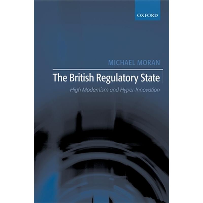The British Regulatory State: High Modernism and Hyper-Innovation