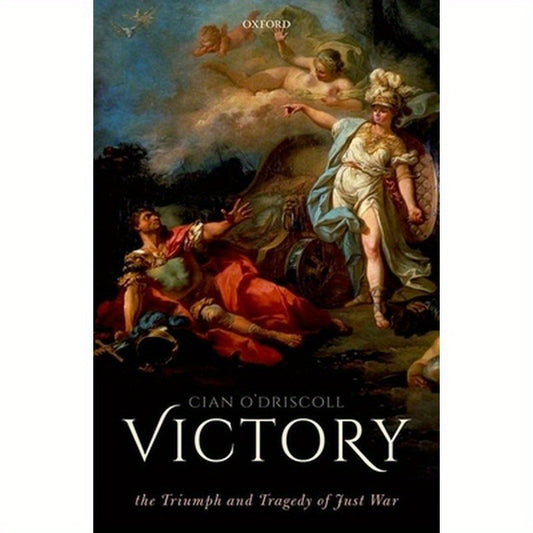 Victory: The Triumph and Tragedy of Just War