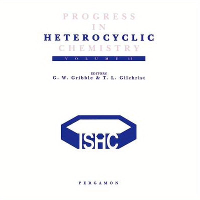 Progress in Heterocyclic Chemistry: A Critical Review of the 2000 Literature Preceded by Two Chapters on Current Heterocyclic Topics Volume 13