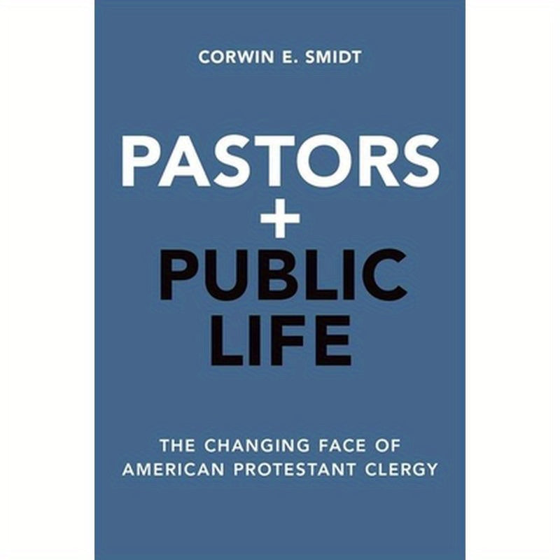 Pastors and Public Life: The Changing Face of American Protestant Clergy