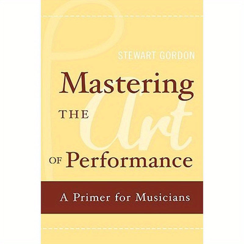 Mastering the Art of Performance: A Primer for Musicians
