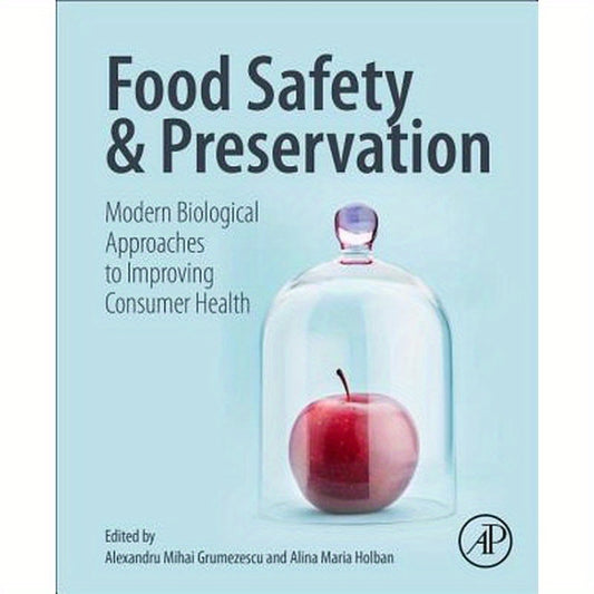 Food Safety and Preservation: Modern Biological Approaches to Improving Consumer Health