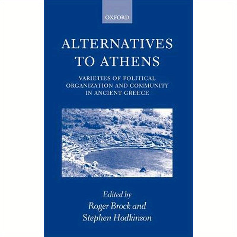 Alternatives to Athens: Varieties of Political Organization and Community in Ancient Greece