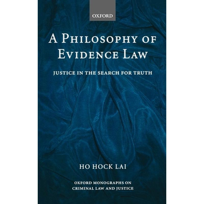 A Philosophy of Evidence Law: Justice in the Search for Truth