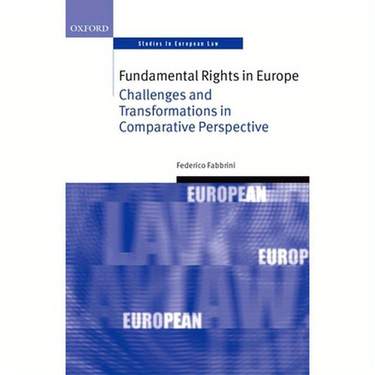 Fundamental Rights in Europe: Challenges and Transformations in Comparative Perspective
