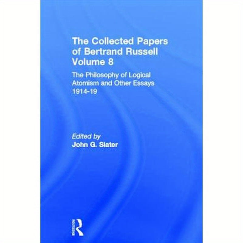 The Collected Papers of Bertrand Russell, Volume 8: The Philosophy of Logical Atomism and Other Essays 1914-19