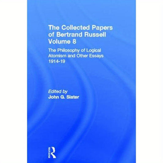 The Collected Papers of Bertrand Russell, Volume 8: The Philosophy of Logical Atomism and Other Essays 1914-19