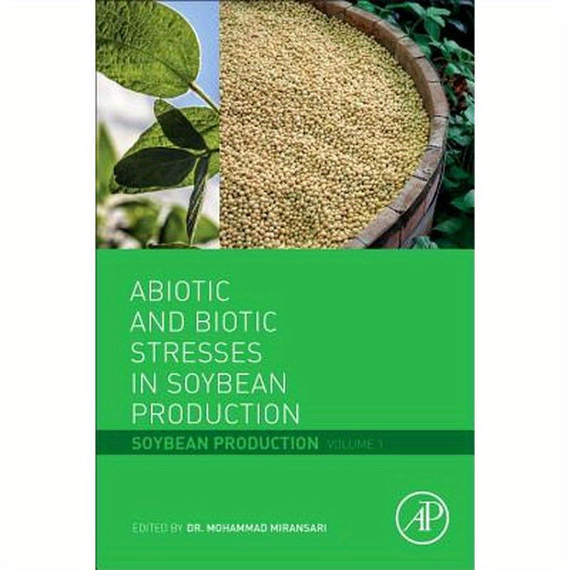 Abiotic and Biotic Stresses in Soybean Production: Soybean Production Volume 1
