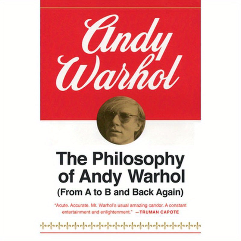 The Philosophy of Andy Warhol: From A to B and Back Again