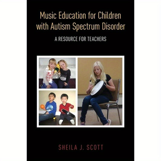 Music Education for Children with Autism Spectrum Disorder: A Resource for Teachers