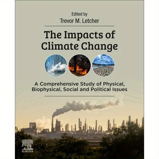 The Impacts of Climate Change: A Comprehensive Study of Physical, Biophysical, Social, and Political Issues