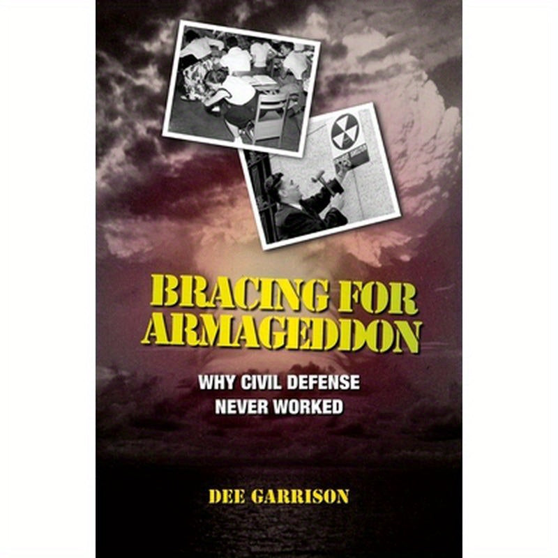 Bracing for Armageddon: Why Civil Defense Never Worked