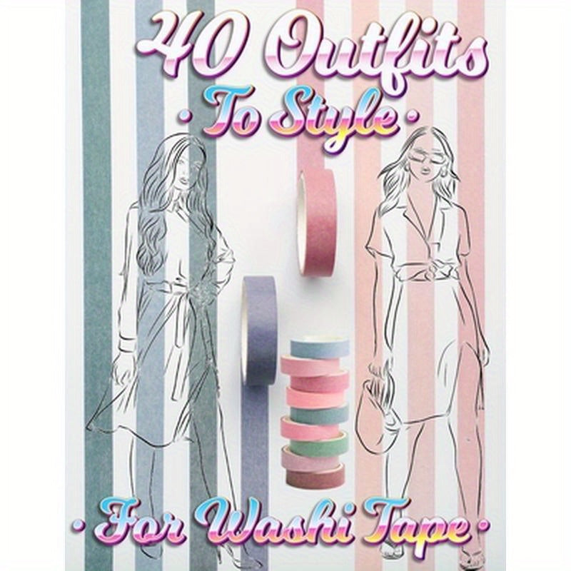 40 Outfits To Style For Washi Tape: Design Your Style Workbook: Winter, Summer, Fall outfits and More - Drawing Workbook for Teens, and Adults